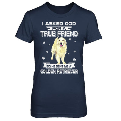 I Asked God For A True Friend So Sent Me Golden Retriever Dog-T-Shirt & Hoodie-Women's T-Shirt-Navy