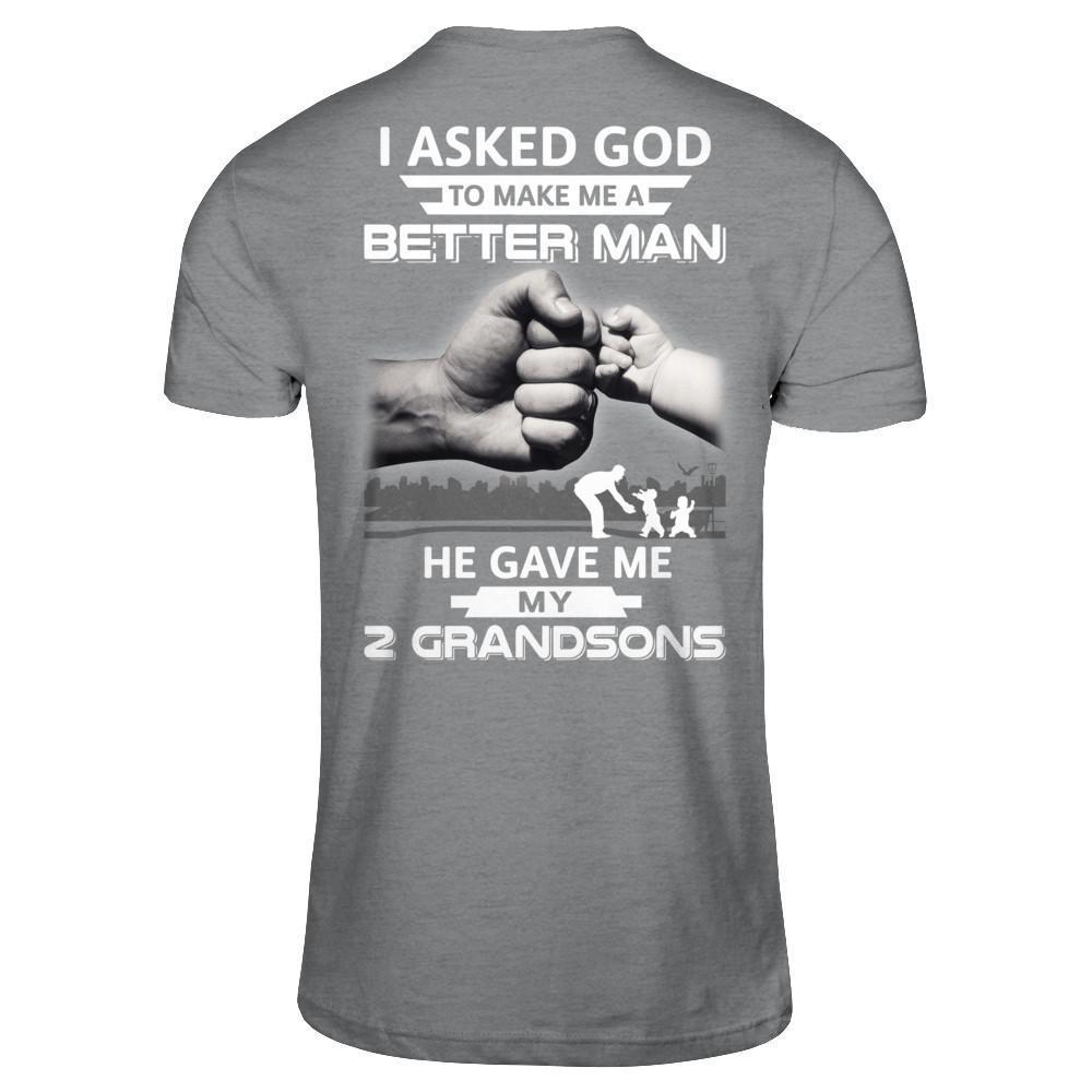 I Asked God To Make Me A Better Man He Gave Me My Two Grandsons-T-Shirt & Hoodie-Classic T-Shirt-Sport Grey