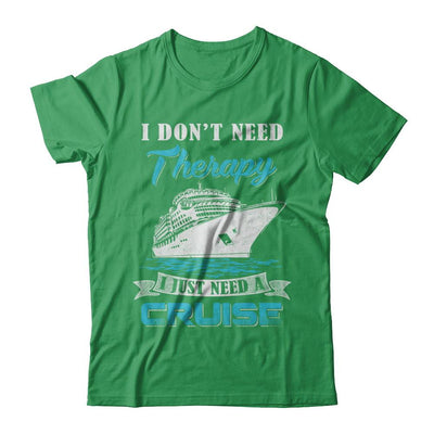 I Dont Need Therapy I Just Need A Cruise-T-Shirt & Hoodie-Premium T-Shirt-Kelly Green