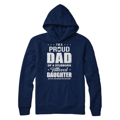 I Am A Proud Dad Of A Stubborn Tattooed Daughter-T-Shirt & Hoodie-Pullover Hoodie-Navy