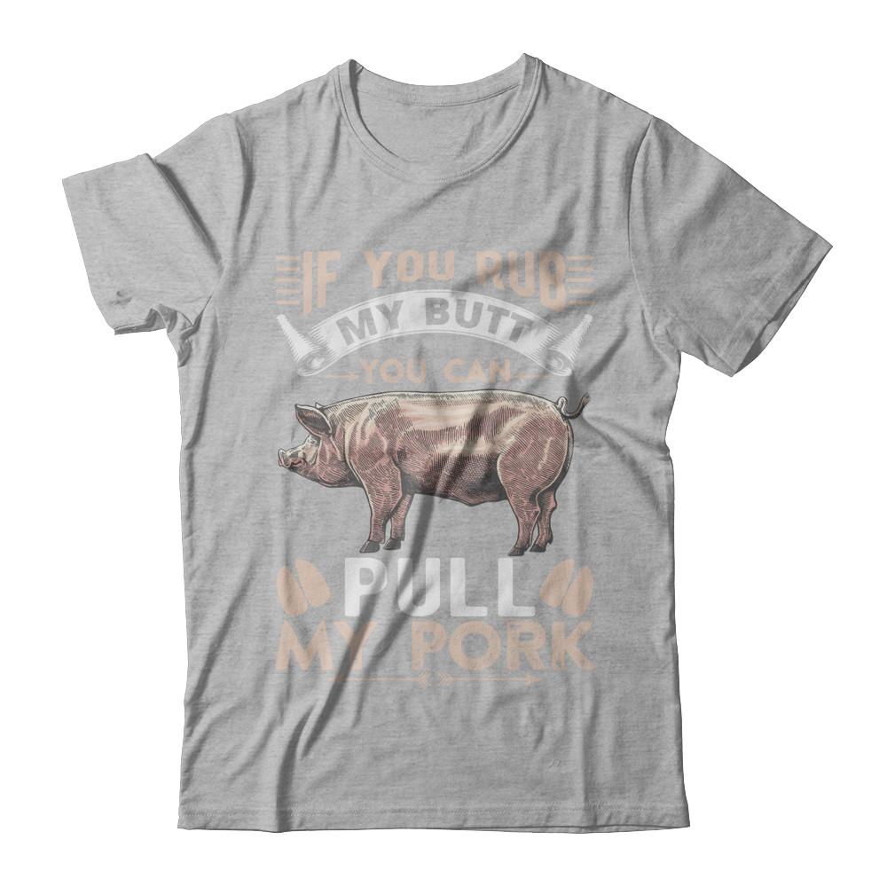 If You Rub My Butt You Can Pull My Pork-T-Shirt & Hoodie-Premium T-Shirt-Heather Gray