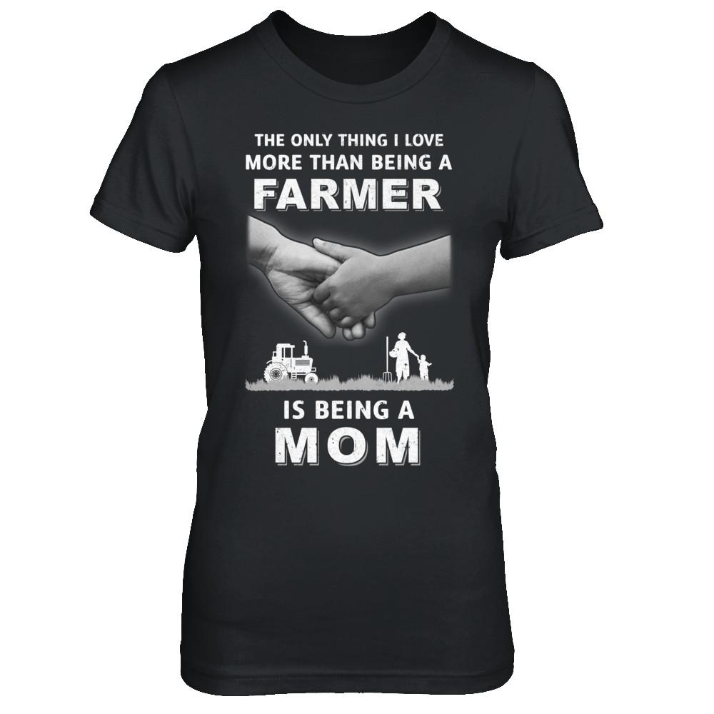 Love More Than Farmer Being A Mom Fathers Day