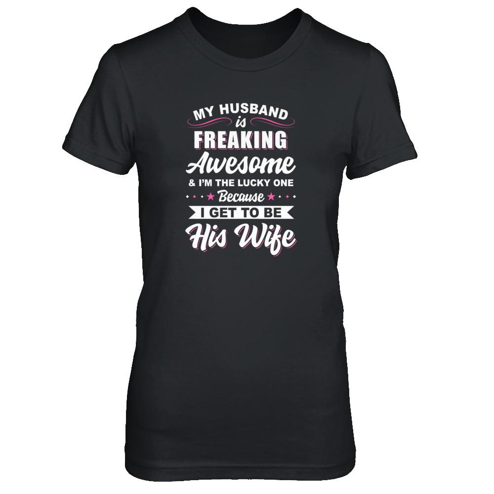 My Husband Is Freaking Awesome I'm The Lucky One Wife-T-Shirt & Tank Top-Women's T-Shirt-Black