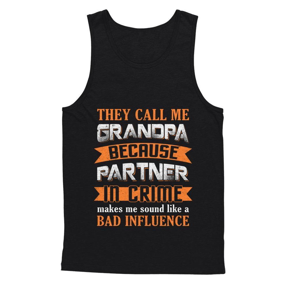 Call Grandpa Because Partner In Crime Make Bad Influence-T-Shirt & Hoodie-Unisex Tank-Black