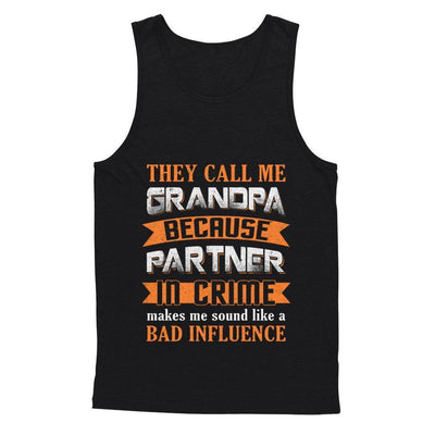 Call Grandpa Because Partner In Crime Make Bad Influence-T-Shirt & Hoodie-Unisex Tank-Black