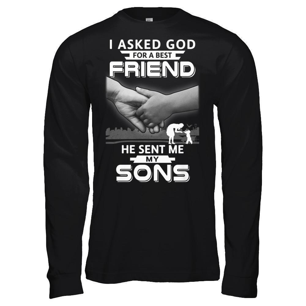 I Asked God For A Best Friend He Sent Me My Sons-T-Shirt & Hoodie-Long Sleeve T-Shirt-Black