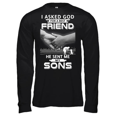 I Asked God For A Best Friend He Sent Me My Sons-T-Shirt & Hoodie-Long Sleeve T-Shirt-Black