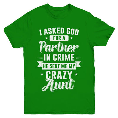 I Asked God For A Partner In Crime He Sent Me Crazy Aunt Youth-Youth Shirt-Youth T-Shirt-Irish Green