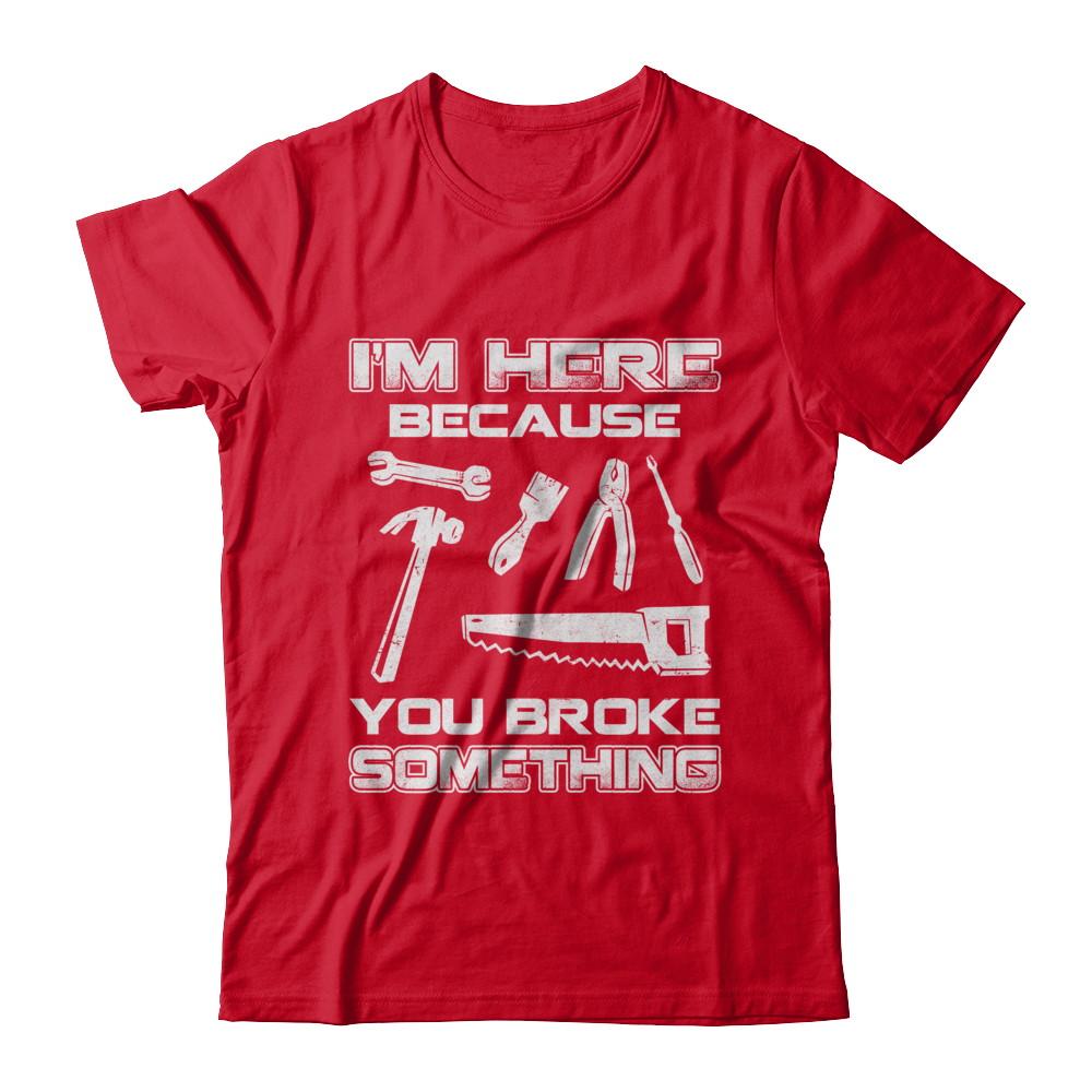 I'm Here Because You Broke Something Mechanic-T-Shirt & Hoodie-Premium T-Shirt-Red