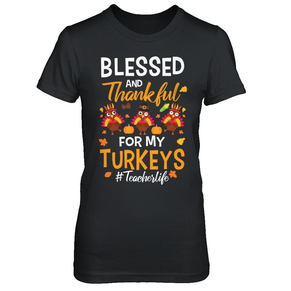 Blessed And Thankful For My Turkeys Teacher Life-T-Shirt & Sweatshirt-Women's T-Shirt-Black
