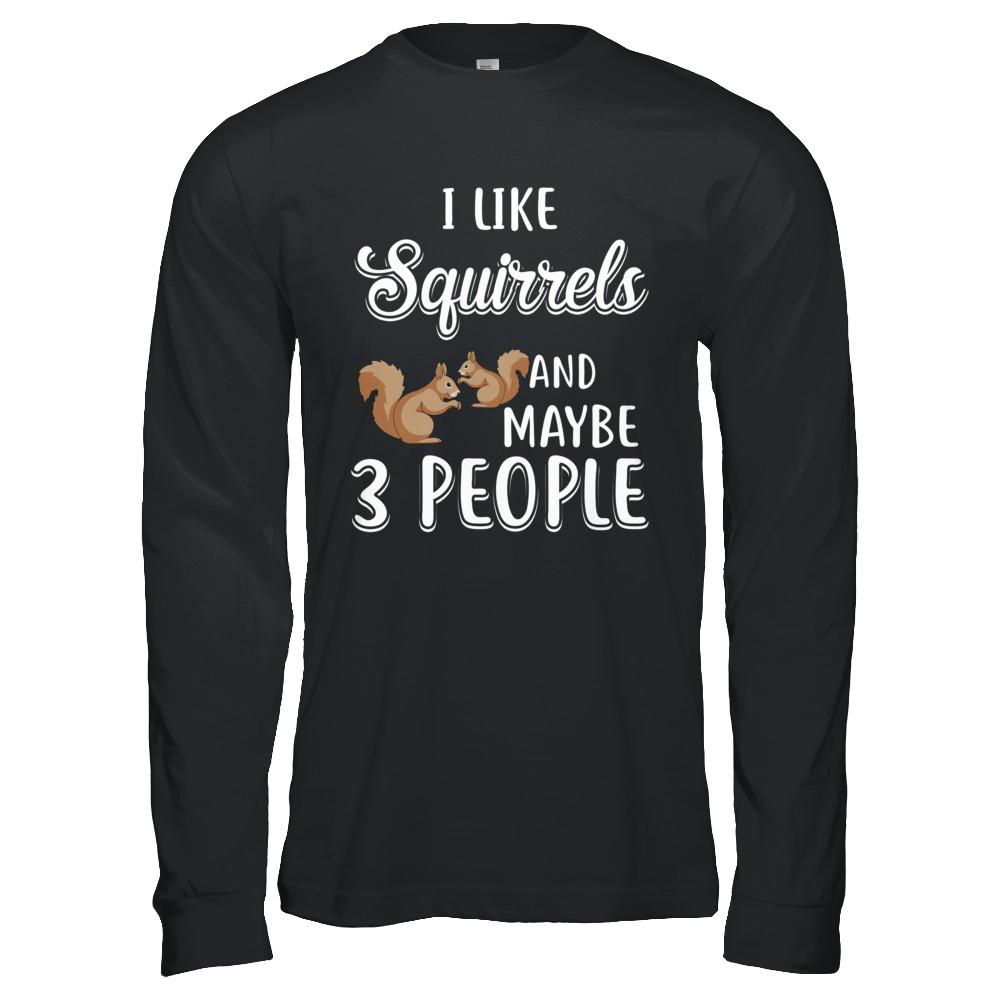 I Like Squirrels And Maybe 3 People-T-Shirt & Hoodie-Long Sleeve T-Shirt-Black