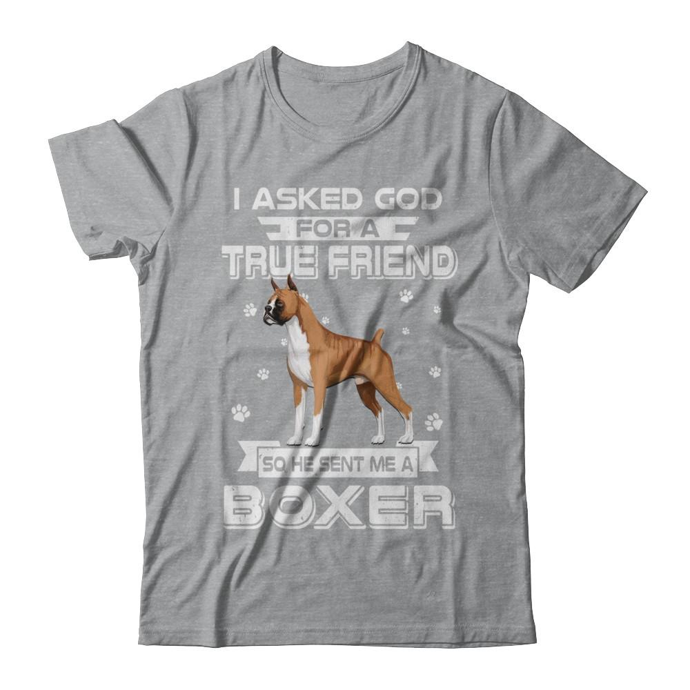 I Asked God For A True Friend So Sent Me Boxer Dog-T-Shirt & Hoodie-Classic T-Shirt-Sport Grey