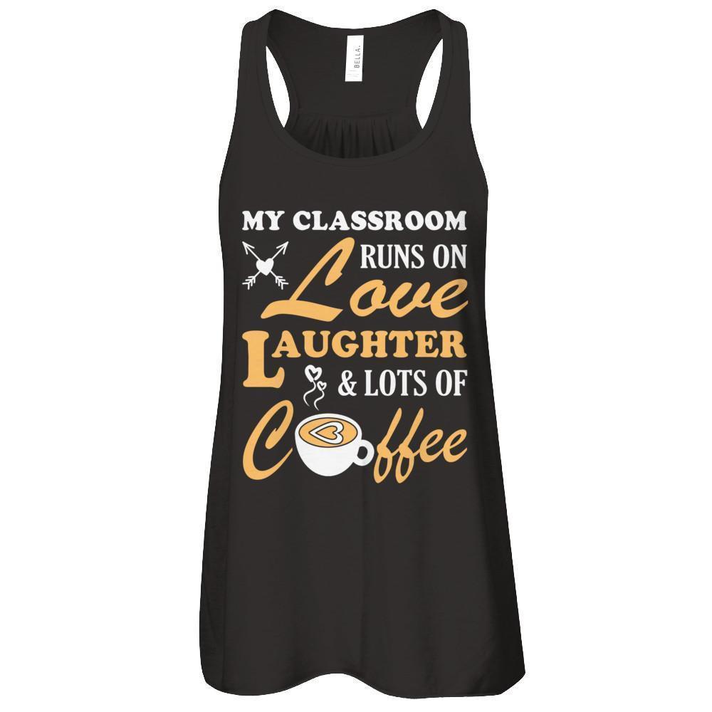 My Classroom Runs On Love Laughter And Lots Of Coffee