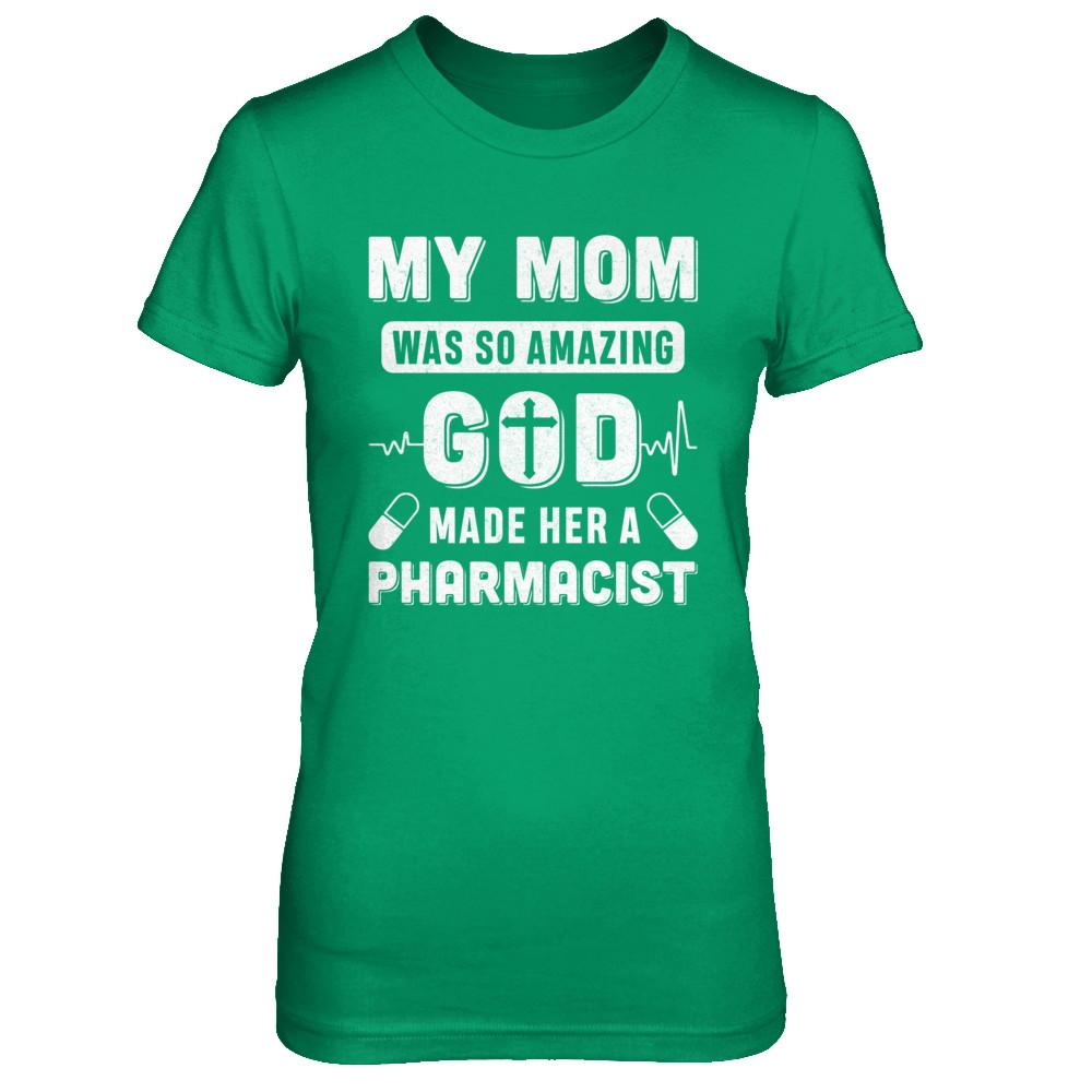 My Mom Was So Amazing God Make Her A Pharmacist-T-Shirt & Hoodie-Women's T-Shirt-Irish Green