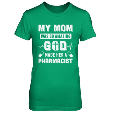 My Mom Was So Amazing God Make Her A Pharmacist-T-Shirt & Hoodie-Women's T-Shirt-Irish Green