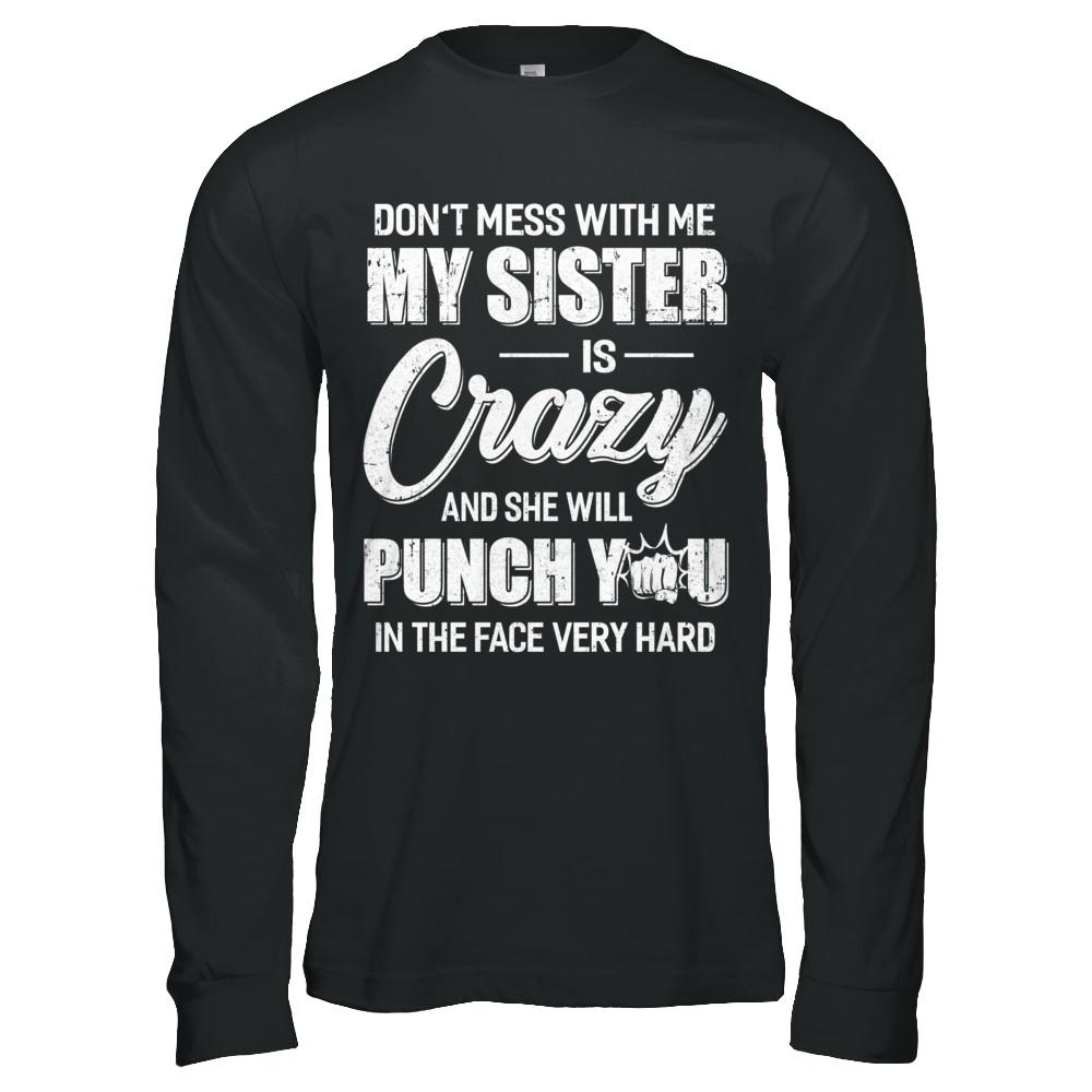 Don't Mess With Me My Sister Is Crazy Gift For Brother-T-Shirt & Hoodie-Long Sleeve T-Shirt-Black