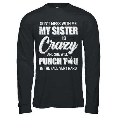 Don't Mess With Me My Sister Is Crazy Gift For Brother-T-Shirt & Hoodie-Long Sleeve T-Shirt-Black