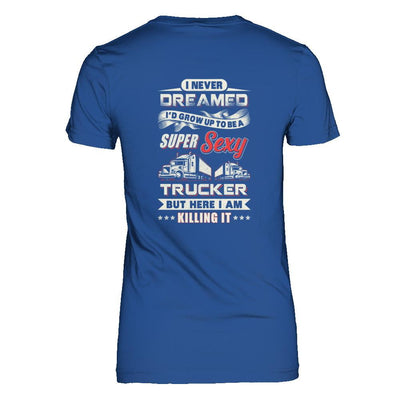 I Never Dreamed I'd Grow Up To Be A Super Sexy Trucker-T-Shirt & Tank Top-Women's T-Shirt-Royal