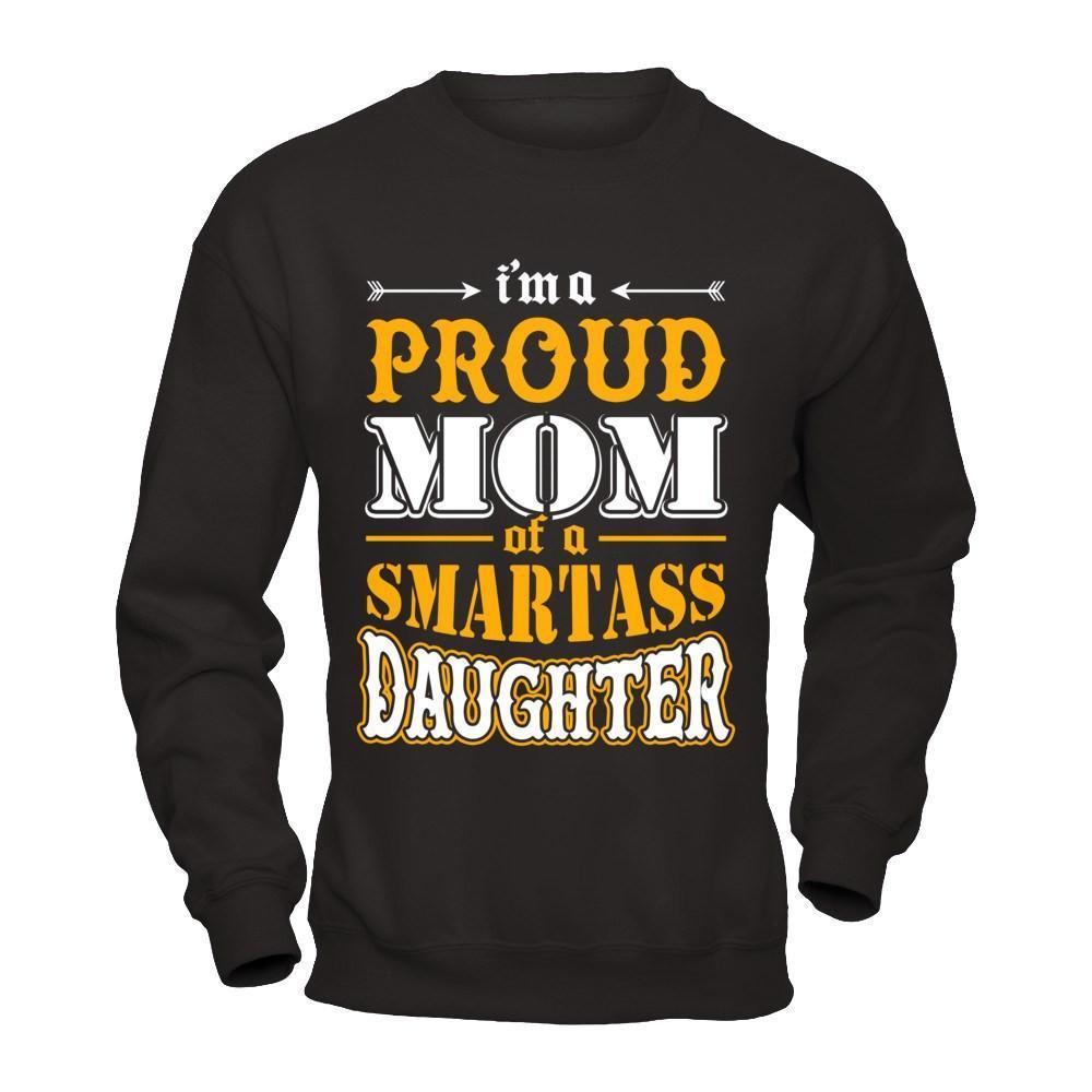 I'm A Proud Mom Of A Smartass Daughter-T-Shirt & Hoodie-Crewneck Sweatshirt-Black