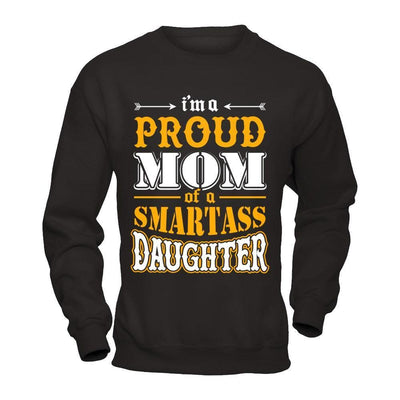 I'm A Proud Mom Of A Smartass Daughter-T-Shirt & Hoodie-Crewneck Sweatshirt-Black
