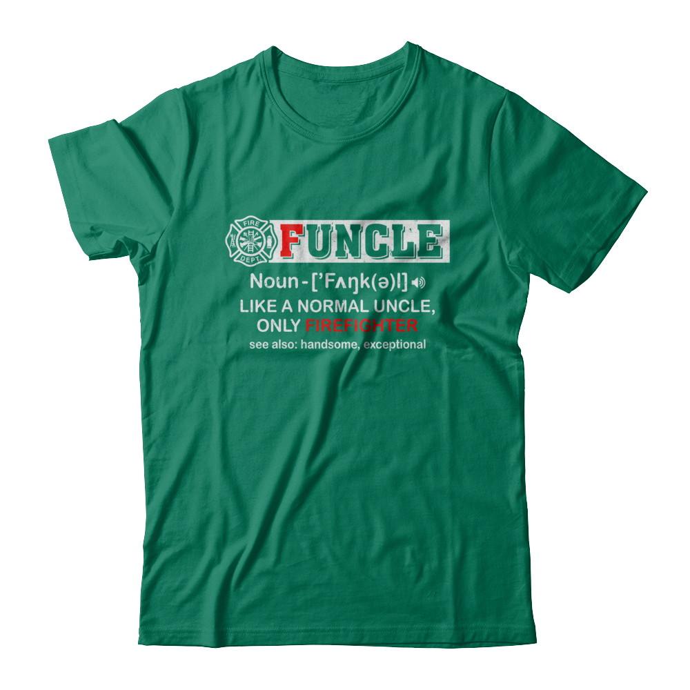 Funcle Like A Normal Uncle Only Firefighter Funny-T-Shirt & Hoodie-Classic T-Shirt-Kelly Green