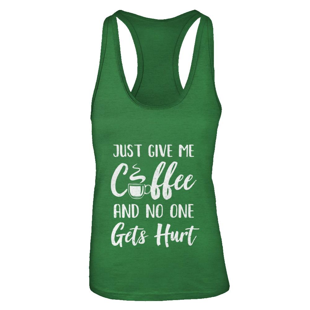 Funny Just Give Me Coffee And No One Gets Hurt-T-Shirt & Tank Top-Women's Ideal Racerback Tank-Kelly Green