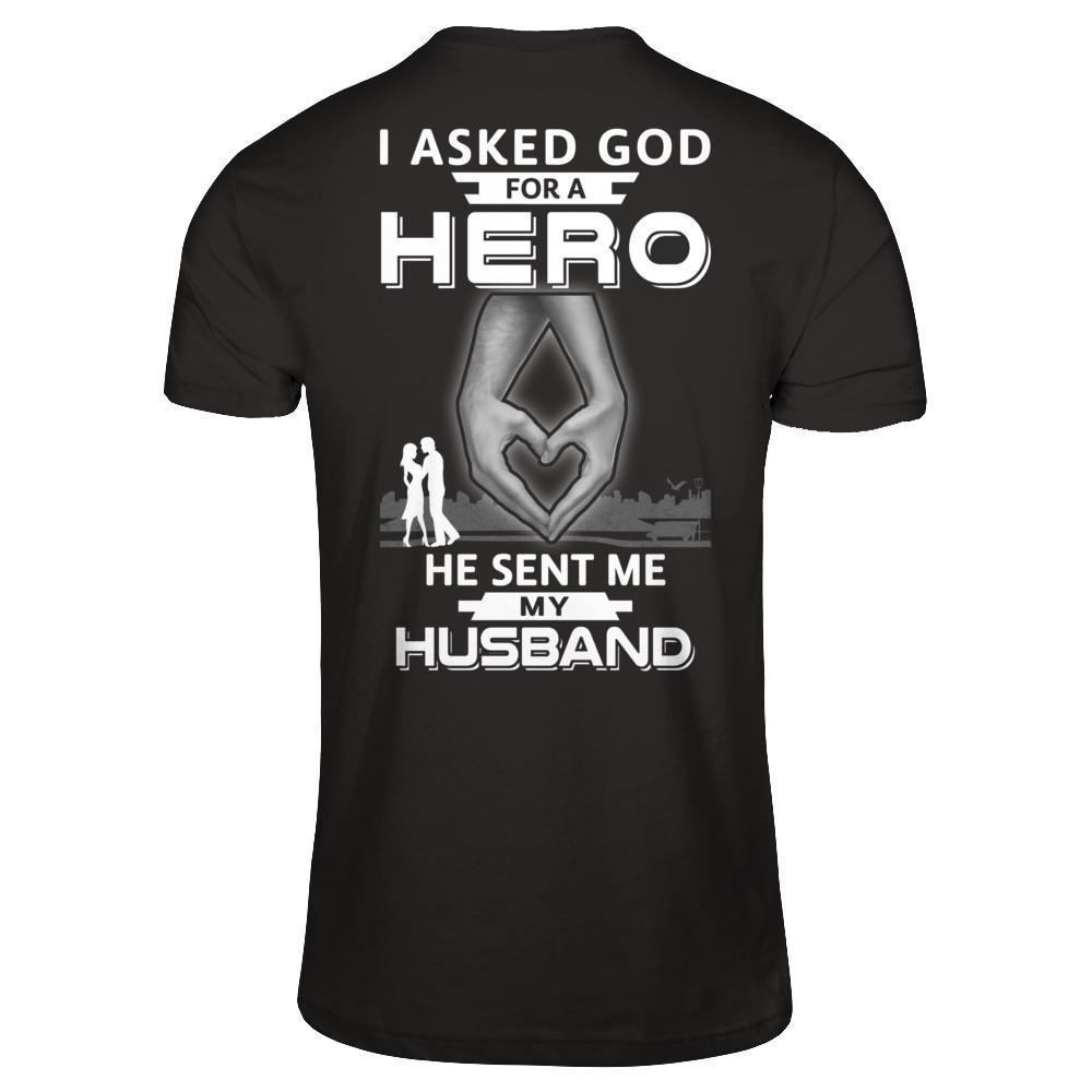 I Asked God For A Hero He Sent Me My Husband-T-Shirt & Hoodie-