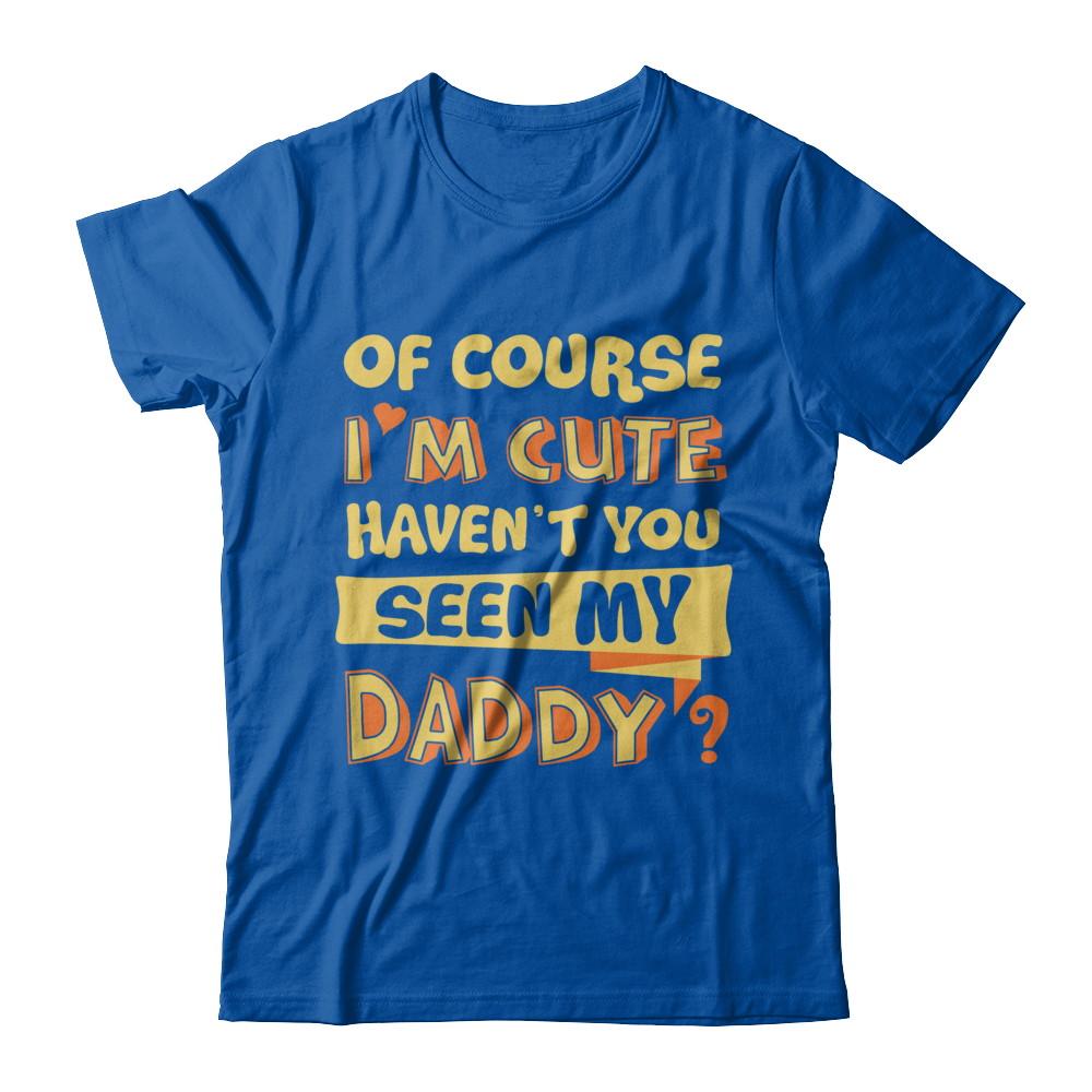 Of Course I'm Cute Haven't You Seen My Daddy-T-Shirt & Hoodie-Premium T-Shirt-Royal