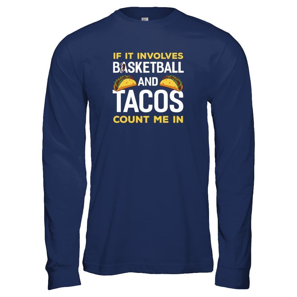 If It Involves Basketball And Tacos Count Me In-T-Shirt & Tank Top-Long Sleeve T-Shirt-Navy