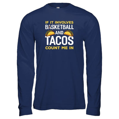 If It Involves Basketball And Tacos Count Me In-T-Shirt & Tank Top-Long Sleeve T-Shirt-Navy