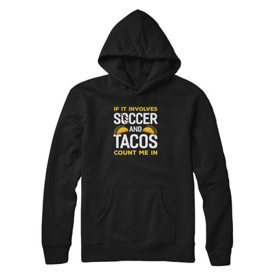 If It Involves Soccer And Tacos Count Me In-T-Shirt & Tank Top-Pullover Hoodie-Black
