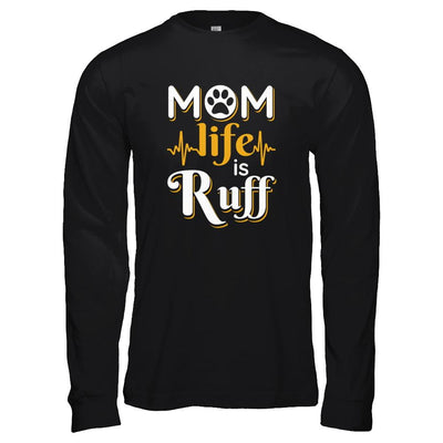 Mom Life Is Ruff Dog Cat-T-Shirt & Tank Top-Long Sleeve T-Shirt-Black