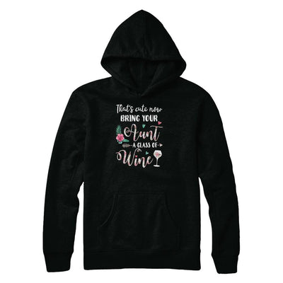 That's Cute Now Bring Your Aunt A Glass Of Wine-T-Shirt & Tank Top-Pullover Hoodie-Black