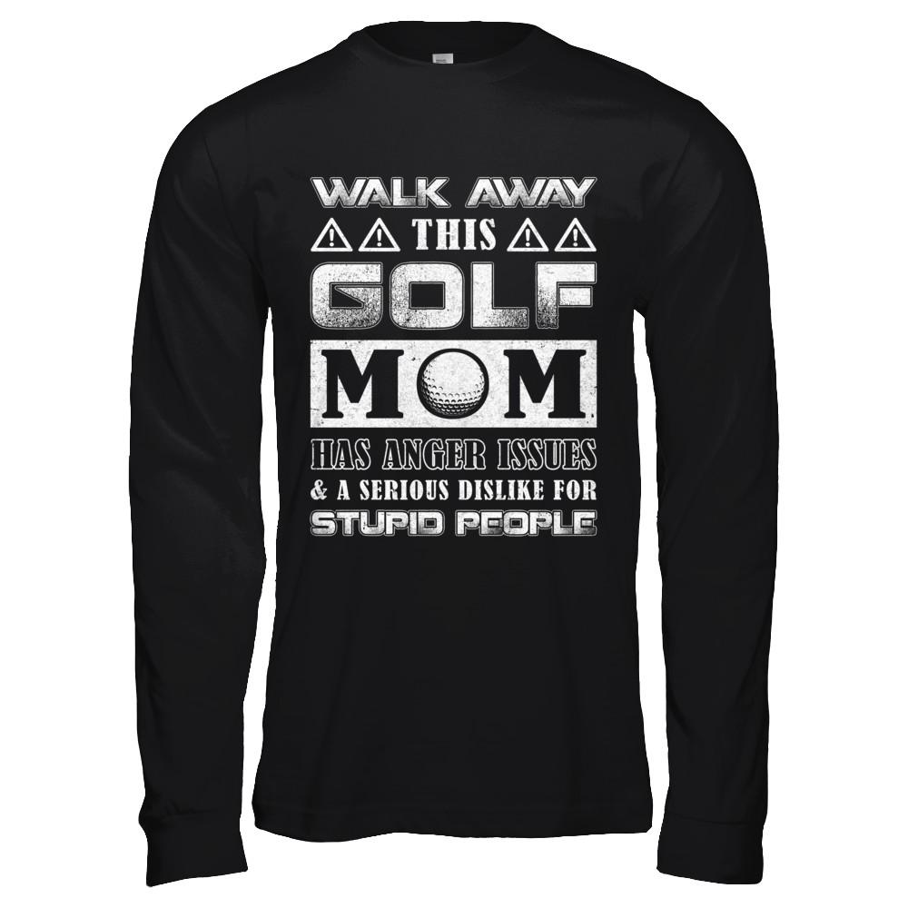 Walk Away This Golf Mom Has Anger Issues-T-Shirt & Hoodie-Long Sleeve T-Shirt-Black