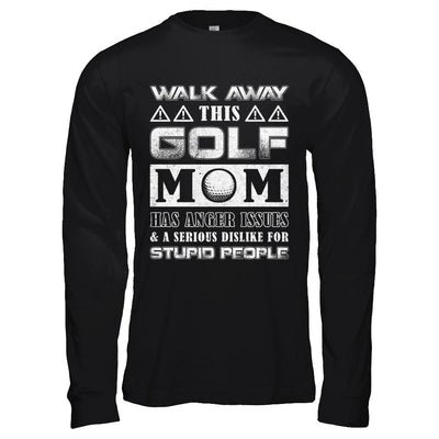 Walk Away This Golf Mom Has Anger Issues-T-Shirt & Hoodie-Long Sleeve T-Shirt-Black