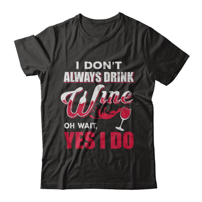 I Don't Always Drink Wine Oh Wait Yes I Do-T-Shirt & Hoodie-Premium T-Shirt-Black