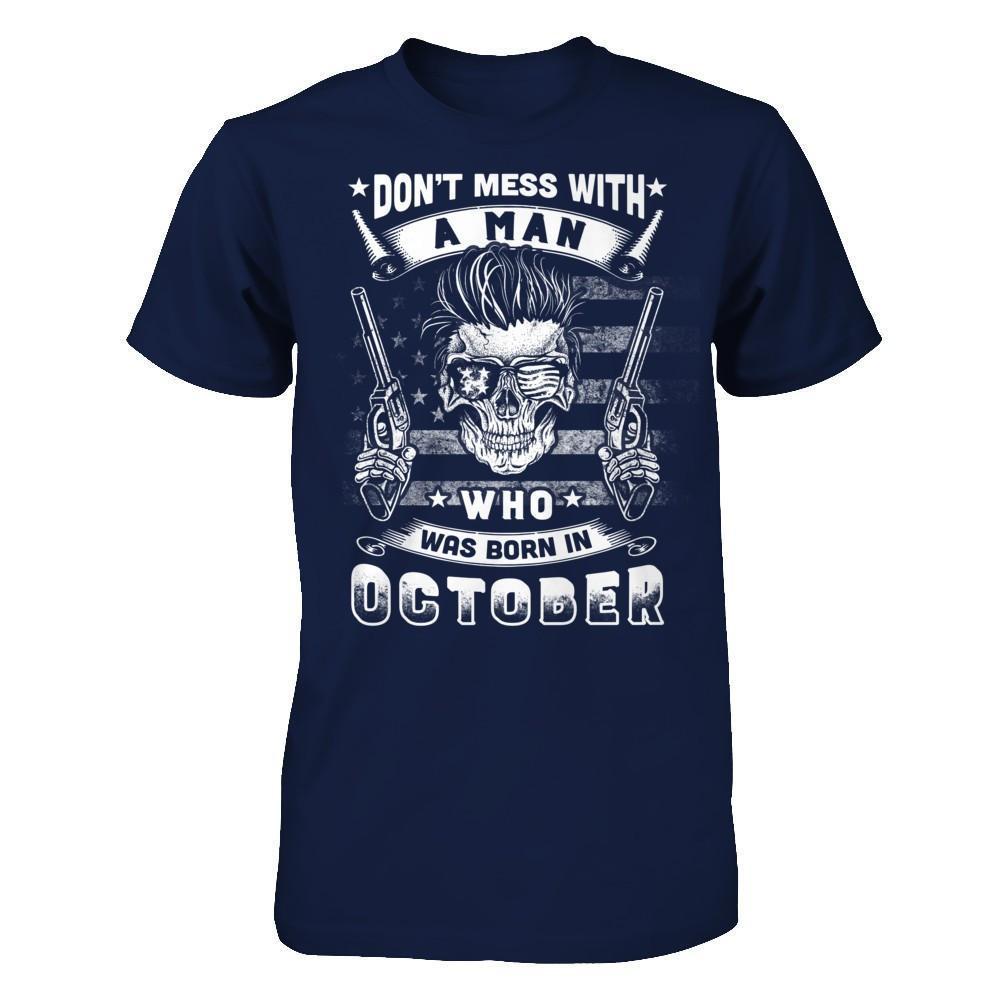 Don't Mess With A Man Who Was Born In October-T-Shirt & Hoodie-Classic T-Shirt-Navy