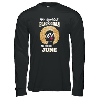 Baddest Black Girls Are Born In June Birthday-T-Shirt & Tank Top-Long Sleeve T-Shirt-Black