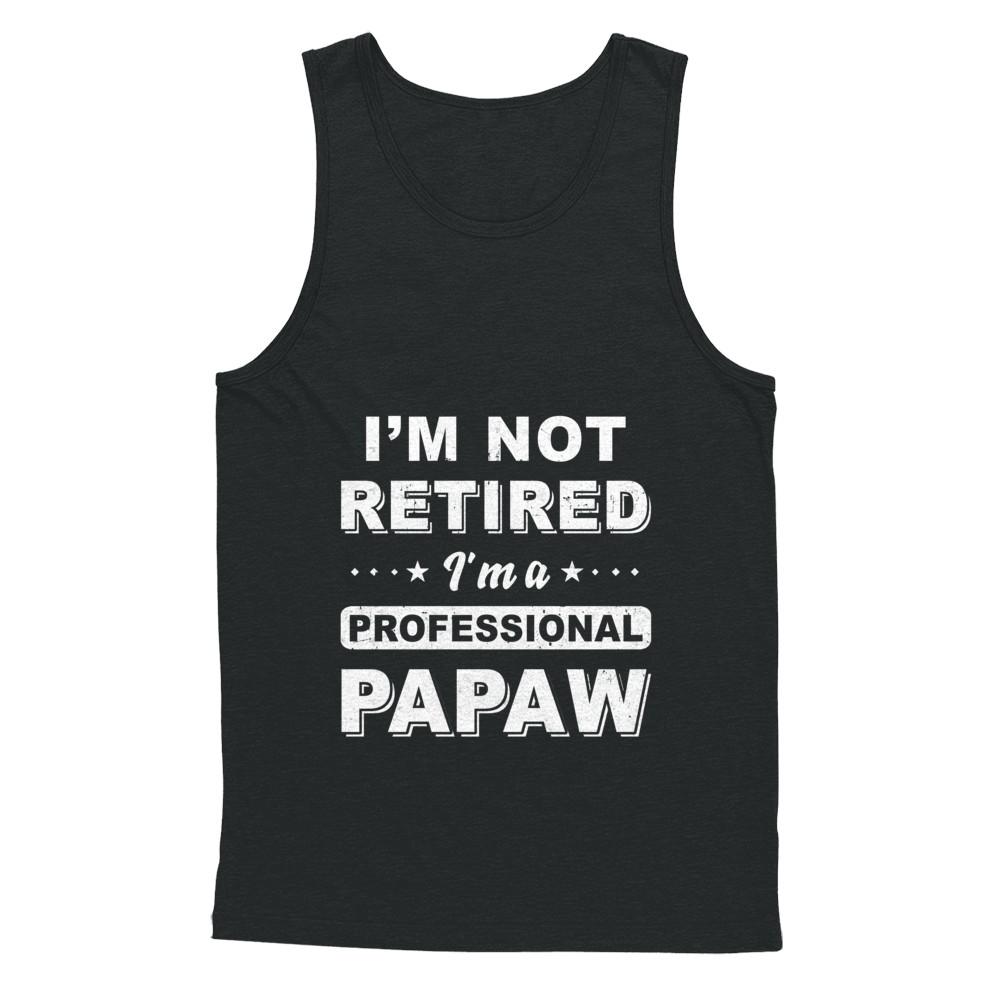 I'm Not Retired A Professional PaPaw Father Day Gift-T-Shirt & Hoodie-Unisex Tank-Black
