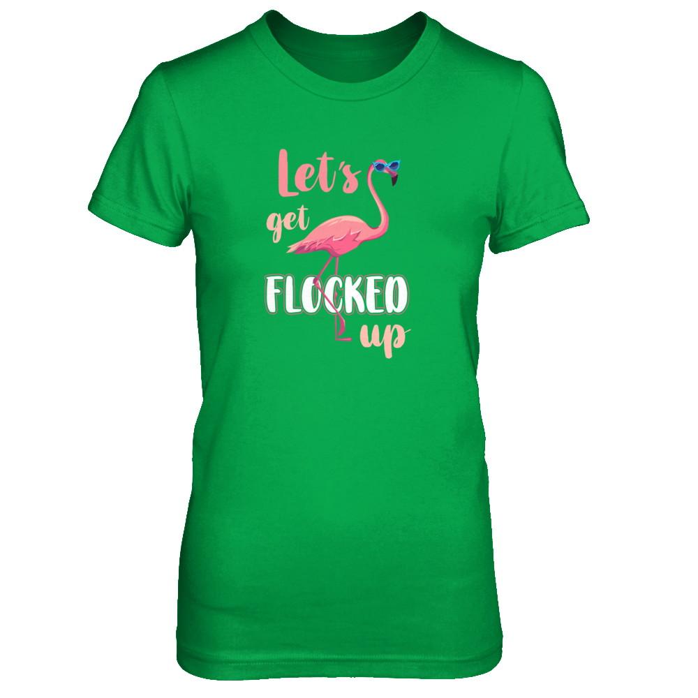 Let's Get Flocked Up Funny Pink Flamingo-T-Shirt & Tank Top-Women's T-Shirt-Irish Green