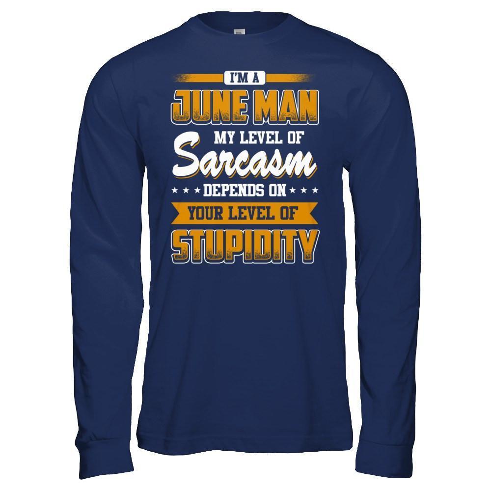I Am A June Man My Level Of Sarcasm Depends On Your Level Of Stupidity-T-Shirt & Hoodie-Long Sleeve T-Shirt-Navy