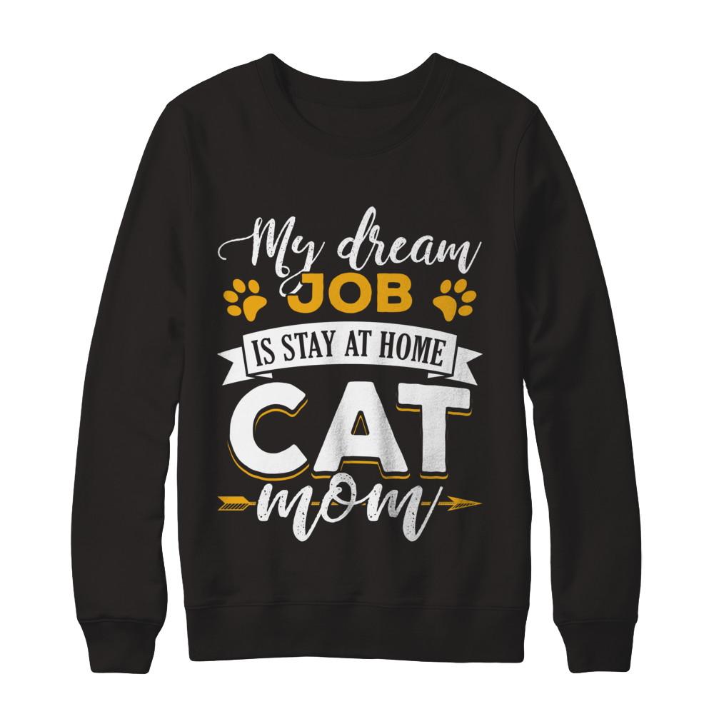 My Dreamed Job Is Stay At Home Cat Mom-T-Shirt & Sweatshirt-Crewneck Sweatshirt-Black