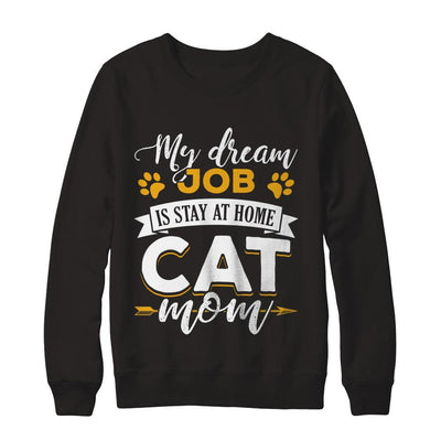My Dreamed Job Is Stay At Home Cat Mom-T-Shirt & Sweatshirt-Crewneck Sweatshirt-Black