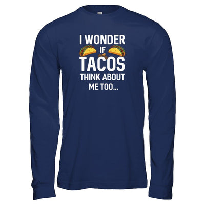 I Wonder If Tacos Think About Me Too-T-Shirt & Tank Top-Long Sleeve T-Shirt-Navy
