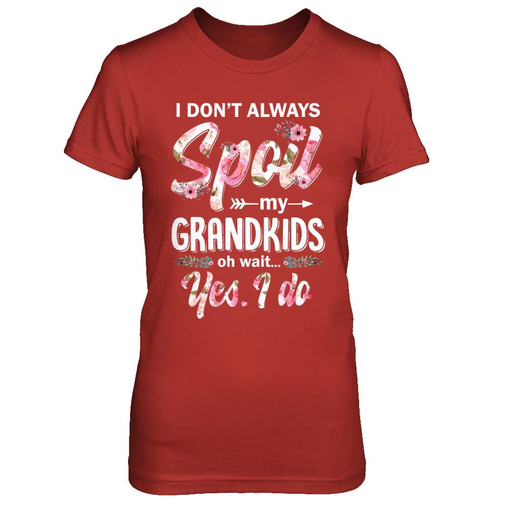 I Don't Always Spoil My Grandkids Oh Wait Yes I Do Grandma-T-Shirt & Hoodie-Women's T-Shirt-Red