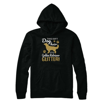 This Isn't Dog Hair It's Golden Retriever Glitter-T-Shirt & Tank Top-Pullover Hoodie-Black