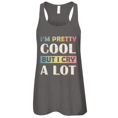 I'm Pretty Cool But I Cry A Lot-T-Shirt & Tank Top-