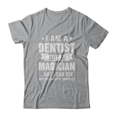 I'm A Dentist Not A Magician Be Confused-T-Shirt & Hoodie-Classic T-Shirt-Sport Grey