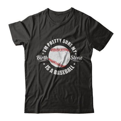 I'm Pretty Sure My Birth Stone Is A Baseball-T-Shirt & Hoodie-