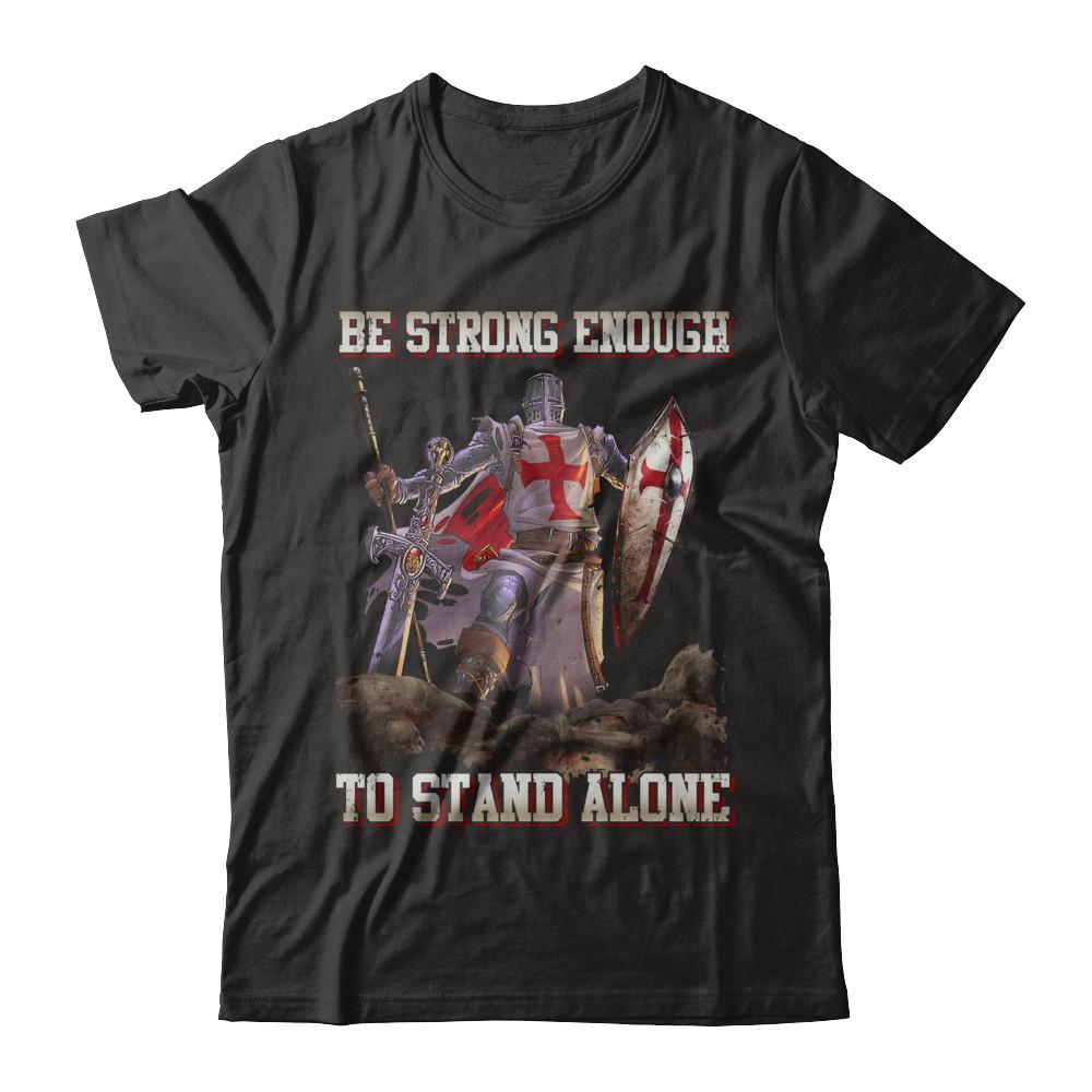 Knight Templar Be Strong Enough To Stand Alone-T-Shirt & Hoodie-Classic T-Shirt-Black